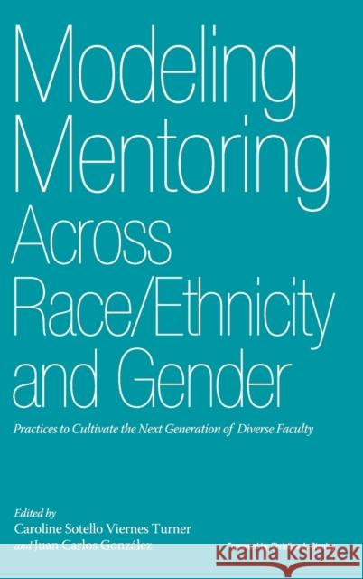 Modeling Mentoring Across Race/Ethnicity and Gender: Practices to Cultivate the Next Generation of Diverse Faculty