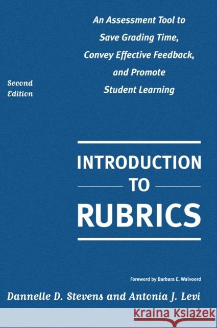 Introduction to Rubrics: An Assessment Tool to Save Grading Time, Convey Effective Feedback, and Promote Student Learning