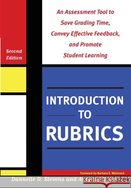 Introduction to Rubrics: An Assessment Tool to Save Grading Time, Convey Effective Feedback, and Promote Student Learning