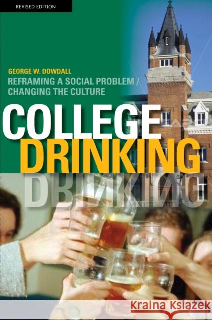 College Drinking: Reframing a Social Problem / Changing the Culture