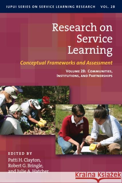 Research on Service Learning: Conceptual Frameworks and Assessments: Communities, Institutions, and Partnerships