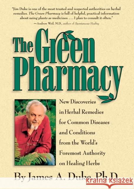 The Green Pharmacy: New Discoveries in Herbal Remedies for Common Diseases and Conditions from the World's Foremost Authority on Healing H