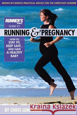 Runner's World Guide to Running & Pregnancy: How to Stay Fit, Keep Safe, and Have a Healthy Baby