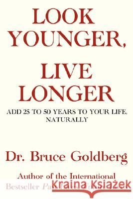 Look Younger, Live Longer: Add 25 to 50 Years to Your Life, Naturally