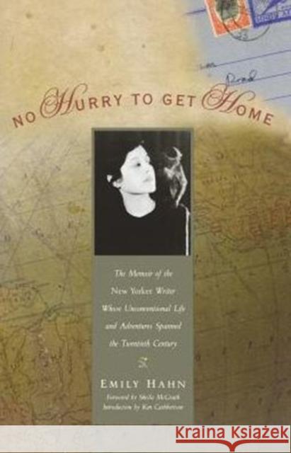 No Hurry to Get Home: The Memoir of the New Yorker Writer Whose Unconventional Life and Adventures Spanned the Century