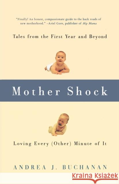 Mother Shock: Tales from the First Year and Beyond -- Loving Every (Other) Minute of It