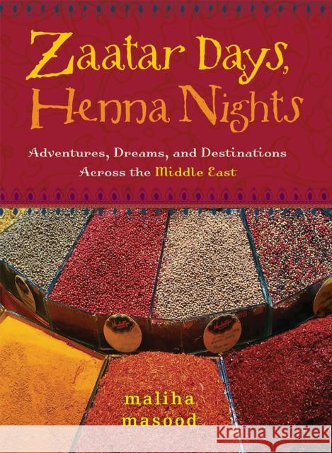 Zaatar Days, Henna Nights: Adventures, Dreams, and Destinations Across the Middle East