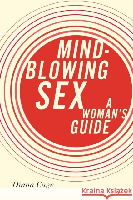 Mind-Blowing Sex: A Woman's Guide