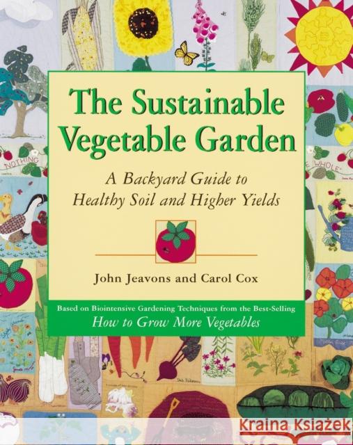 The Sustainable Vegetable Garden: A Backyard Guide to Healthy Soil and Higher Yields