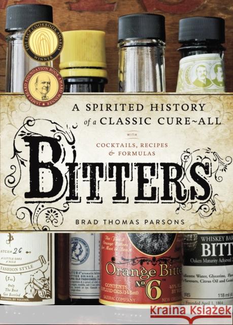 Bitters: A Spirited History of a Classic Cure-All, with Cocktails, Recipes, and Formulas
