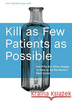 Kill as Few Patients as Possible: And Fifty-Six Other Essays on How to Be the World's Best Doctor