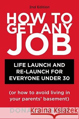 How to Get Any Job, Second Edition: Career Launch and Re-Launch for Everyone Under 30 (or How to Avoid Living in Your Parents' Basement)