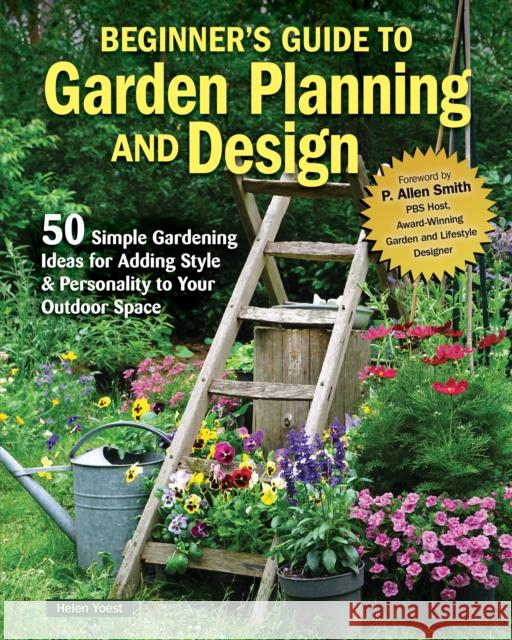 Beginner’s Guide to Garden Planning and Design: 50 Simple Gardening Ideas for Adding Style & Personality to Your Outdoor Space