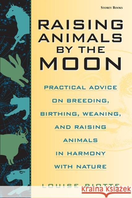 Raising Animals by the Moon: Practical Advice on Breeding, Birthing, Weaning, and Raising Animals in Harmony with Nature