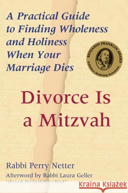 Divorce Is a Mitzvah: A Practical Guide to Finding Wholeness and Holiness When Your Marriage Dies