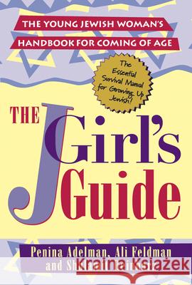 The Jgirls Guide: The Young Jewish Woman's Handbook for Coming of Age