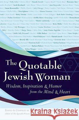 The Quotable Jewish Woman: Wisdom, Inspiration and Humor from the Mind and Heart