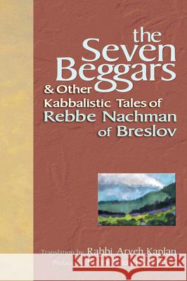 The Seven Beggars: & Other Kabbalistic Tales of Rebbe Nachman of Breslov