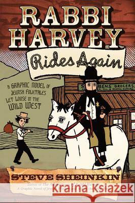 Rabbi Harvey Rides Again: A Graphic Novel of Jewish Folktales Let Loose in the Wild West