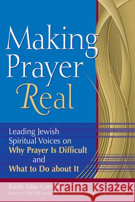 Making Prayer Real: Leading Jewish Spiritual Voices on Why Prayer Is Difficult and What to Do about It