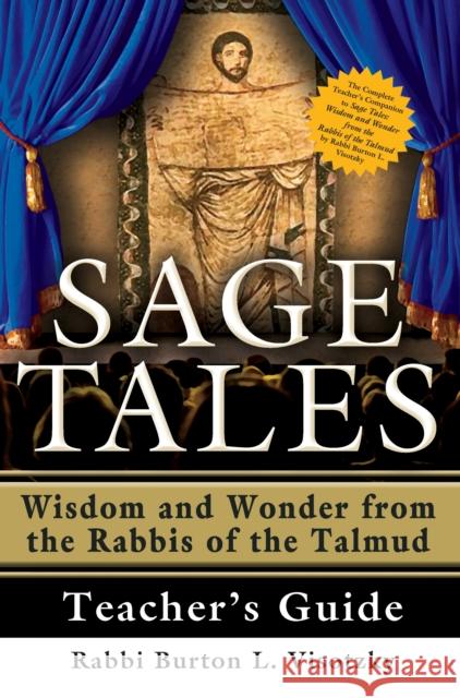 Sage Tales Teacher's Guide: The Complete Teacher's Companion to Sage Tales: Wisdom and Wonder from the Rabbis of the Talmud