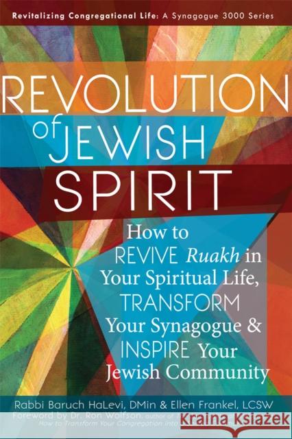 Revolution of the Jewish Spirit: How to Revive Ruakh in Your Spiritual Life, Transform Your Synagogue & Inspire Your Jewish Community