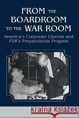 From the Boardroom to the War Room: America's Corporate Liberals and Fdr's Preparedness Program