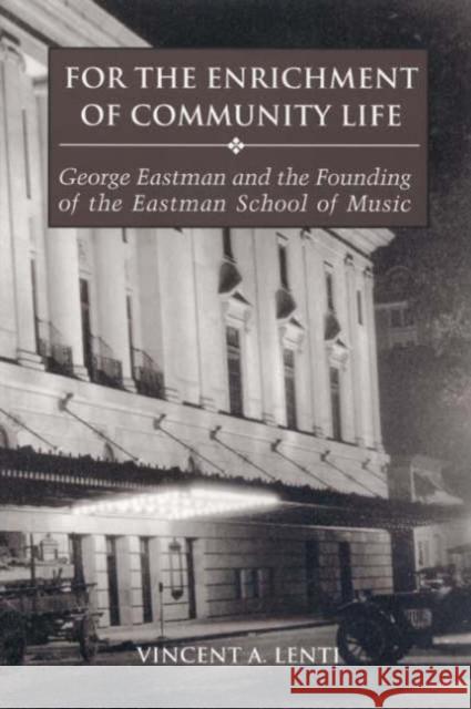 For the Enrichment of Community Life: George Eastman and the Founding of the Eastman School of Music