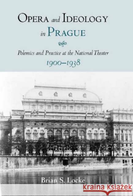 Opera and Ideology in Prague: Polemics and Practice at the National Theater, 1900-1938