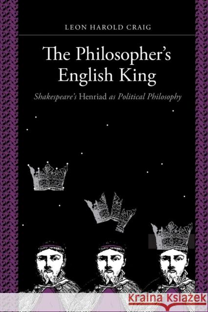 The Philosopher's English King: Shakespeare's Henriad as Political Philosophy