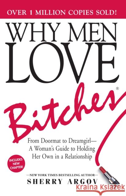 Why Men Love Bitches: From Doormat to Dreamgirl—A Woman's Guide to Holding Her Own in a Relationship