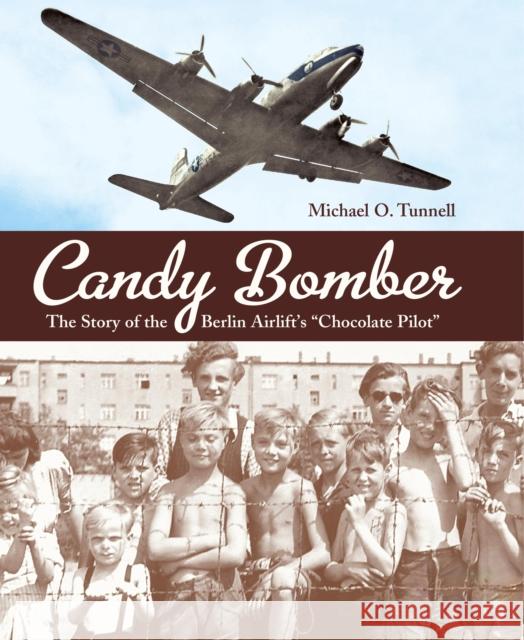Candy Bomber: The Story of the Berlin Airlift's Chocolate Pilot