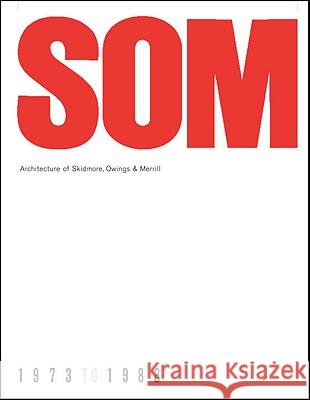 SOM: Architecture of Skidmore, Owings & Merrill, 1973-1983