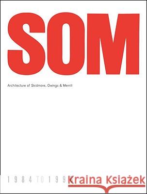 SOM: Architecture of Skidmore, Owings & Merrill, 1984-1996