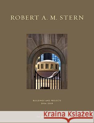 Robert A. M. Stern: Buildings and Projects 2004-2009