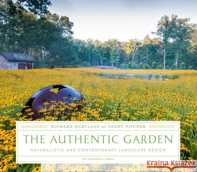 The Authentic Garden: Naturalistic and Contemporary Landscape Design