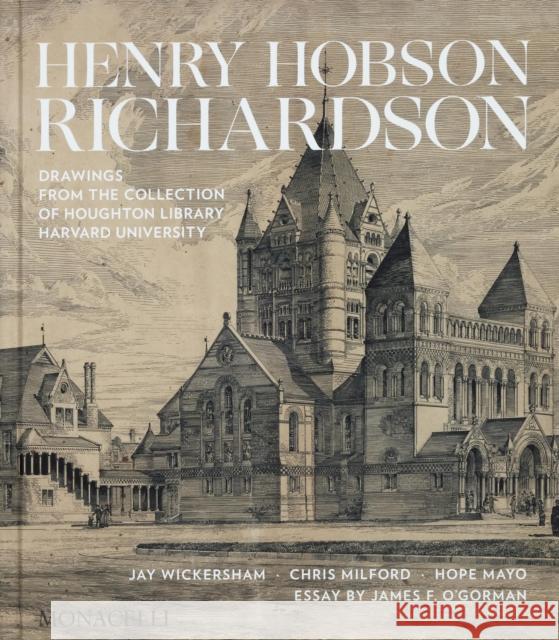 Henry Hobson Richardson: Drawings from the Collection of Houghton Library, Harvard University