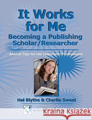 It Works for Me: Becoming a Publishing Scholar/Researcher: Shared Tips for the Classroom Professional