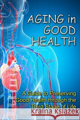 Aging in Good Health: A Guide to Preserving Good Health through the Third Stage of Life