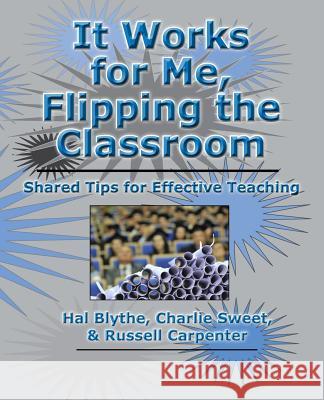 It Works for Me, Flipping the Classroom: Shared Tips for Effective Teaching