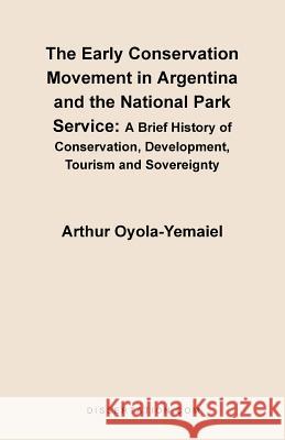 The Early Conservation Movement in Argentina and the National Park Service: A Brief History of Conservation, Development, Tourism and Sovereignty