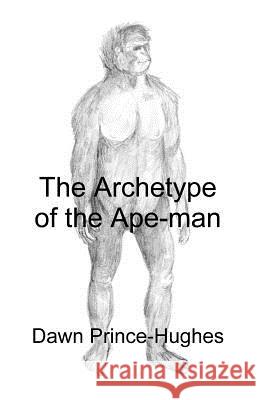 The Archetype of the Ape-Man: The Phenomenological Archaeology of a Relic Hominid Ancestor