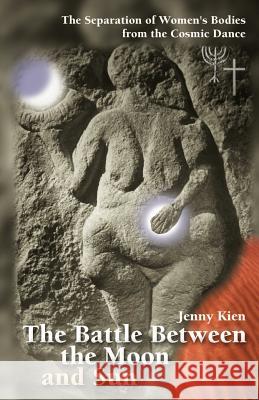 The Battle Between the Moon and Sun: The Separation of Women's Bodies from the Cosmic Dance