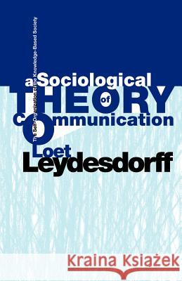 A Sociological Theory of Communication: The Self-Organization of the Knowledge-Based Society