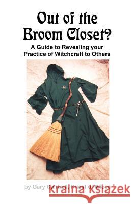 Out of the Broom Closet?: A Guide to Revealing Your Practice of Witchcraft to Others