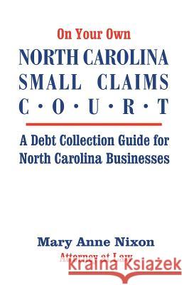 On Your Own North Carolina Small Claims Court: A Debt Collection Guide for North Carolina Businesses