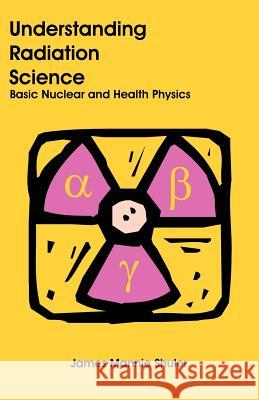 Understanding Radiation Science: Basic Nuclear and Health Physics