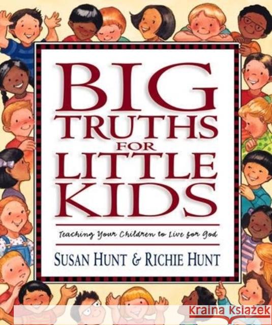 Big Truths for Little Kids: Teaching Your Children to Live for God