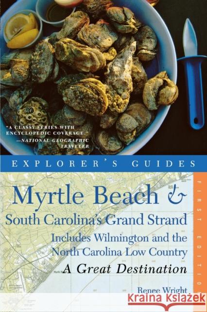 Explorer's Guide Myrtle Beach & South Carolina's Grand Strand: A Great Destination: Includes Wilmington and the North Carolina Low Country