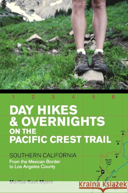 Day Hikes and Overnights on the Pacific Crest Trail: Southern California: From the Mexican Border to Los Angeles County